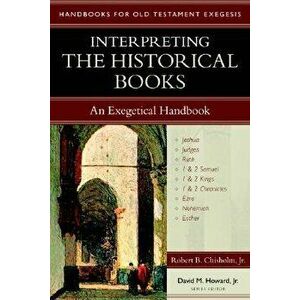 Interpreting the Historical Books: An Exegetical Handbook, Paperback - Robert B. Chisholm imagine