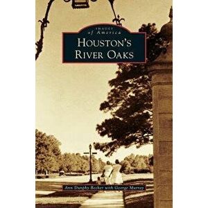 Houston's River Oaks, Hardcover - Ann Dunphy Becker imagine