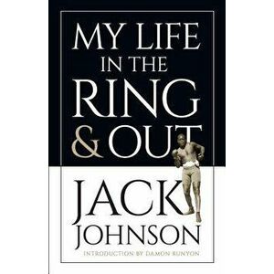 My Life in the Ring and Out, Paperback - Jack Johnson imagine