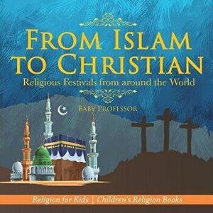 From Islam to Christian - Religious Festivals from Around the World - Religion for Kids Children's Religion Books, Paperback - Baby Professor imagine