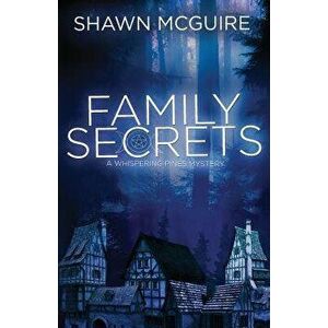 Family Secrets: A Whispering Pines Mystery, Paperback - Shawn McGuire imagine