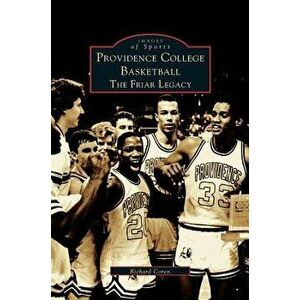 Providence College Basketball: The Friar Legacy, Hardcover - Richard Coren imagine