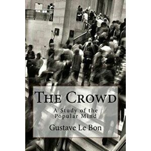 The Crowd: A Study of the Popular Mind, Paperback - Gustave Le Bon imagine