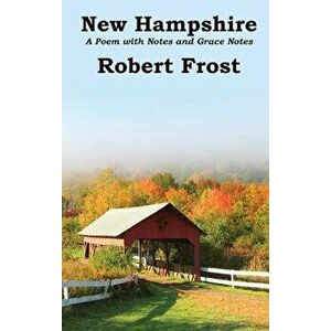 New Hampshire: Poem with Notes and Grace Notes, Hardcover - Robert Frost imagine
