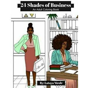 24 Shades of Business: An Adult Coloring Book, Paperback - Latoya Nicole imagine