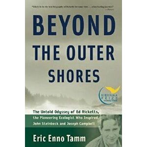 Beyond the Outer Shores: The Untold Odyssey of Ed Ricketts, the Pioneering Ecologist Who Inspired John Steinbeck and Joseph Campbell, Paperback - Eric imagine