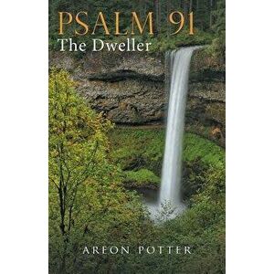 Psalm 91: The Dweller, Paperback - Areon Potter imagine
