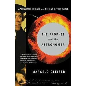 The Prophet and the Astronomer: A Scientific Journey to the End of Time, Paperback - Marcelo Gleiser imagine