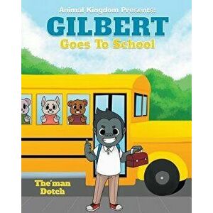 Gilbert Goes to School, Paperback - The'man Dotch imagine