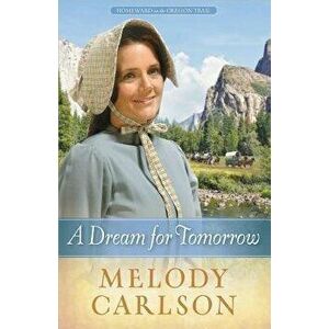 A Dream for Tomorrow, Paperback - Melody A. Carlson imagine