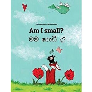 Am I Small? Mama Podiyida?: Children's Picture Book English-Sinhala (Bilingual Edition), Paperback - Philipp Winterberg imagine