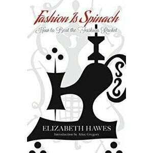 Fashion Is Spinach: How to Beat the Fashion Racket, Paperback - Elizabeth Hawes imagine