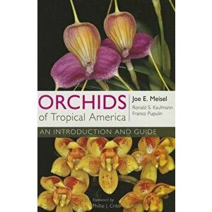 Orchids of Tropical America: An Introduction and Guide, Paperback - Joe E. Meisel imagine