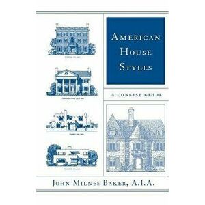 American House Styles: A Concise Guide, Paperback - John Milnes Baker imagine