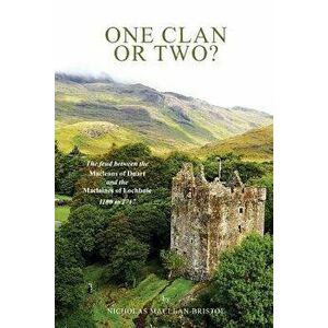One Clan or Two ?: The Feud Between the Macleans of Duart and the Maclaines of Lochbuie 1100 to 1717., Paperback - Nicholas Maclean-Bristol imagine