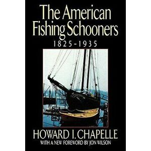 The American Fishing Schooners, 1825-1935, Hardcover - Howard I. Chapelle imagine