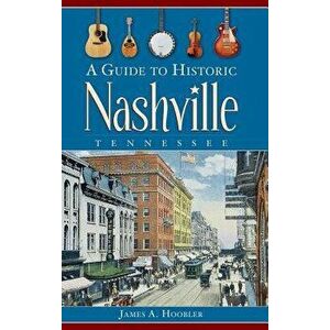 A Guide to Historic Nashville, Tennessee, Hardcover - James A. Hoobler imagine