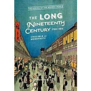 The Long Nineteenth Century, 1750-1914: Crucible of Modernity, Paperback - Trevor R. Getz imagine