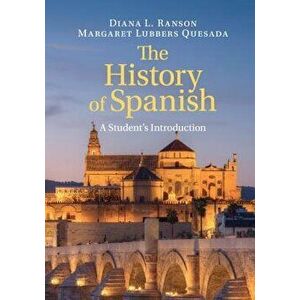 The History of Spanish: A Student's Introduction, Paperback - Diana L. Ranson imagine