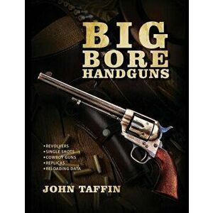 Big Bore Handguns, Paperback - John Taffin imagine