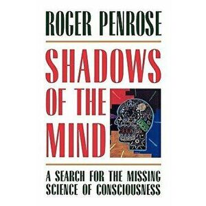 Shadows of the Mind: A Search for the Missing Science of Consciousness, Paperback - Roger Penrose imagine