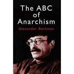 The ABC of Anarchism, Paperback - Alexander Berkman imagine