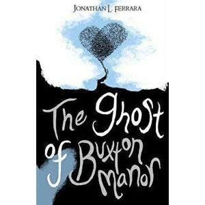 The Ghost of Buxton Manor, Paperback - Jonathan L. Ferrara imagine