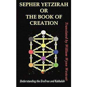 Sepher Yetzirah or the Book of Creation: Understanding the Gra Tree and Kabbalah, Hardcover - Wynn Westcott William imagine