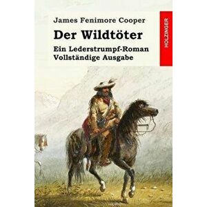 Der Wildtöter: Ein Lederstrumpf-Roman. Vollständige Ausgabe, Paperback - James Fenimore Cooper imagine