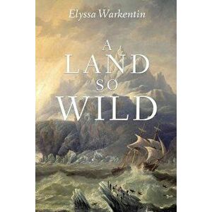 A Land So Wild, Paperback - Elyssa Warkentin imagine