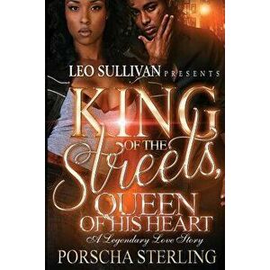 King of the Streets, Queen of His Heart: A Legendary Love Story, Paperback - Porscha Sterling imagine