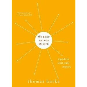 The Best Things in Life: A Guide to What Really Matters, Paperback - Thomas Hurka imagine