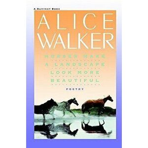 Horses Make a Landscape Look More Beautiful, Paperback - Alice Walker imagine