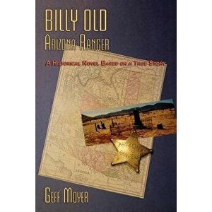 Billy Old, Arizona Ranger, Paperback - Geff Moyer imagine