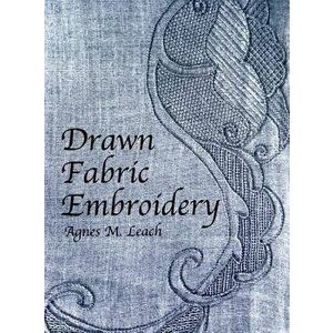 Drawn Fabric Embroidery, Paperback - Agnes M. Leach imagine