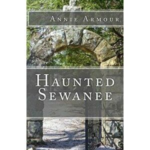 Haunted Sewanee, Paperback - Annie Armour imagine