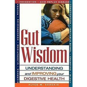 Gut Wisdom: Understanding and Improving Your Digestive Health, Paperback - Alyce M. Sorokie imagine