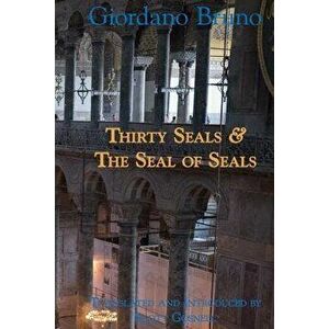 Thirty Seals & the Seal of Seals, Paperback - Giordano Bruno imagine