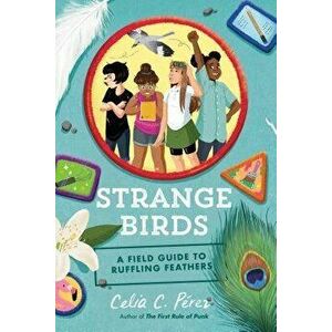 Strange Birds: A Field Guide to Ruffling Feathers, Hardcover - Celia C. Perez imagine