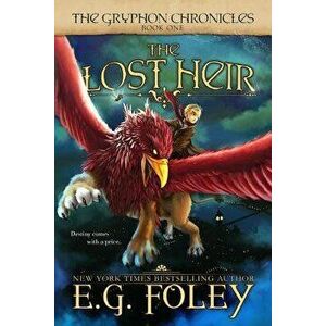 The Lost Heir (The Gryphon Chronicles, Book 1), Paperback - E. G. Foley imagine