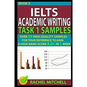 Ielts Academic Writing Task 1 Samples: Over 35 High Quality Samples for Your Reference to Gain a High Band Score 8.0+ in 1 Week (Book 3), Paperback - imagine