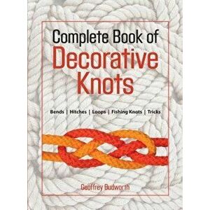 Complete Book of Decorative Knots, Paperback - Geoffrey Budworth imagine