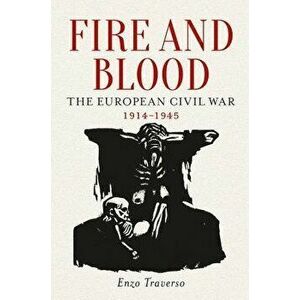 Fire and Blood: The European Civil War, 1914-1945, Paperback - Enzo Traverso imagine