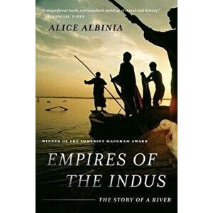 Empires of the Indus: The Story of a River, Paperback - Alice Albinia imagine