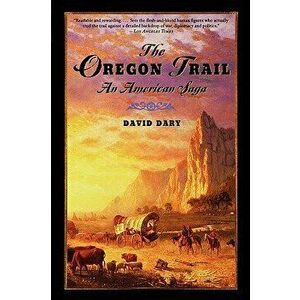 The Oregon Trail: An American Saga, Paperback - David Dary imagine