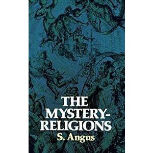 The Mystery-Religions, Paperback - S. Angus imagine