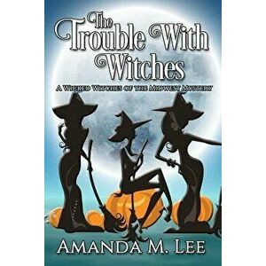 The Trouble with Witches, Paperback - Amanda M. Lee imagine