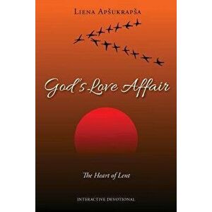 God's Love Affair: The Heart of Lent, Paperback - Liena Apsukrapsa imagine