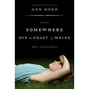 Somewhere Off the Coast of Maine, Paperback - Ann Hood imagine