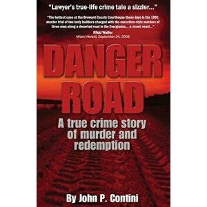 Danger Road: A True Crime Story of Murder and Redemption, Paperback - John P. Contini imagine